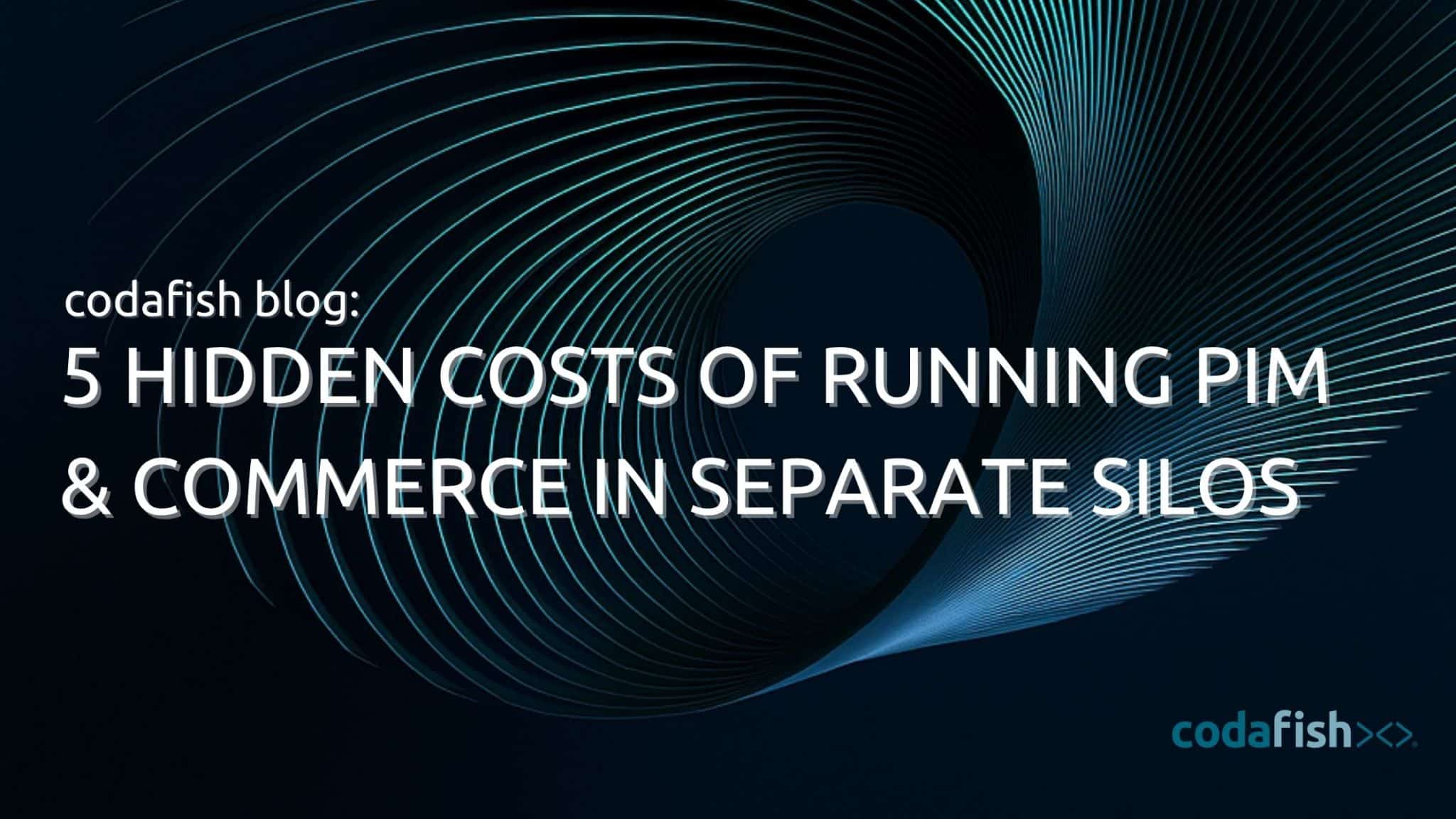 5 Hidden Costs of Running PIM Commerce in Separate Silos