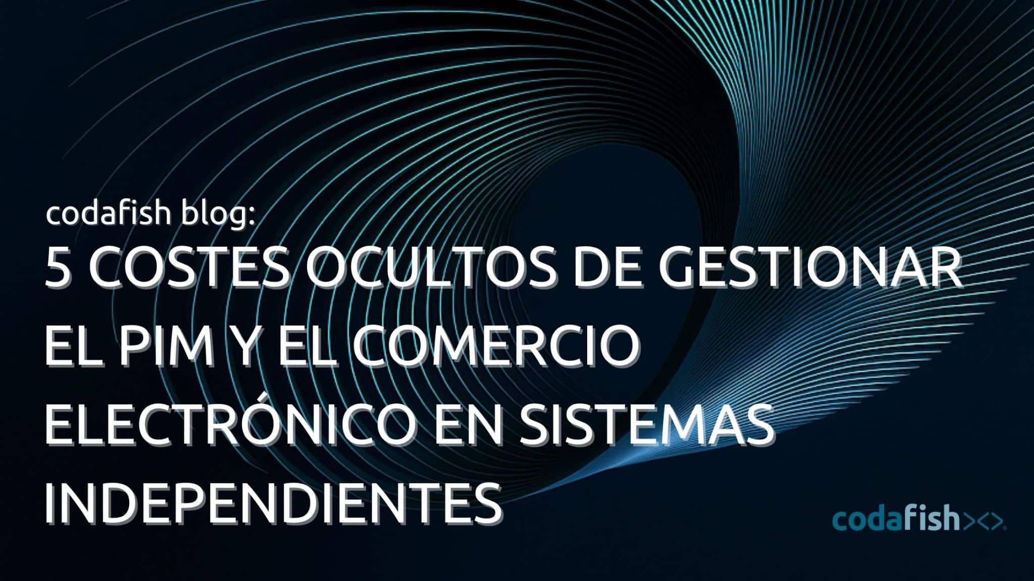 5 costes ocultos de gestionar el PIM y el comercio electrónico en sistemas independientes