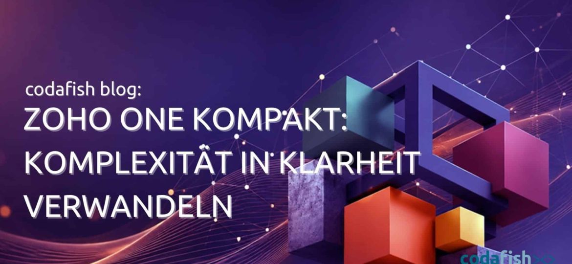 Zoho One Kompakt: Komplexität in nur einem Tag in Klarheit verwandeln
