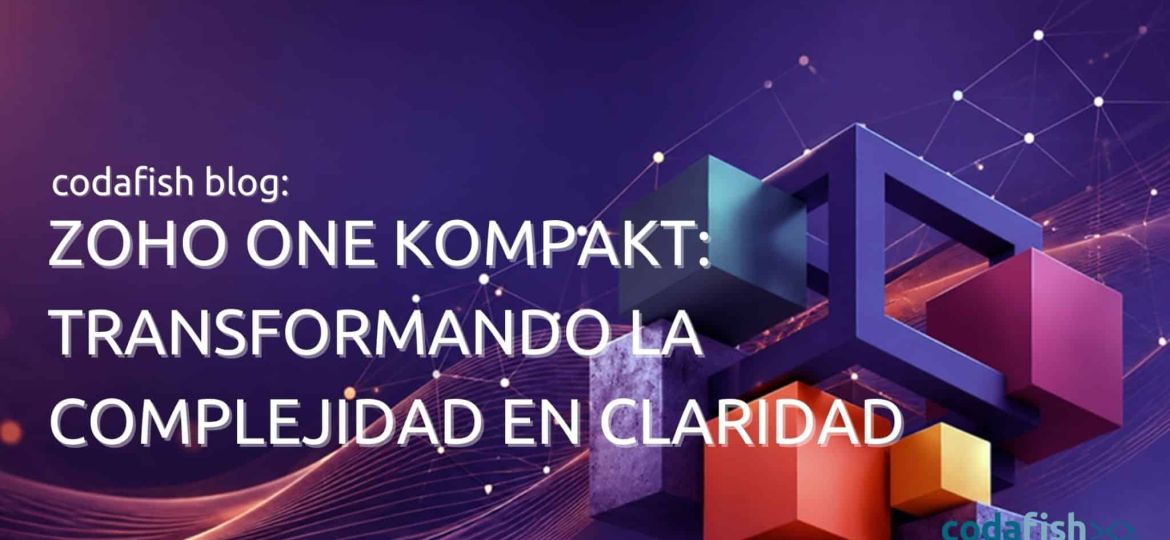 Zoho One Kompakt: Transformando la complejidad en claridad en un solo día