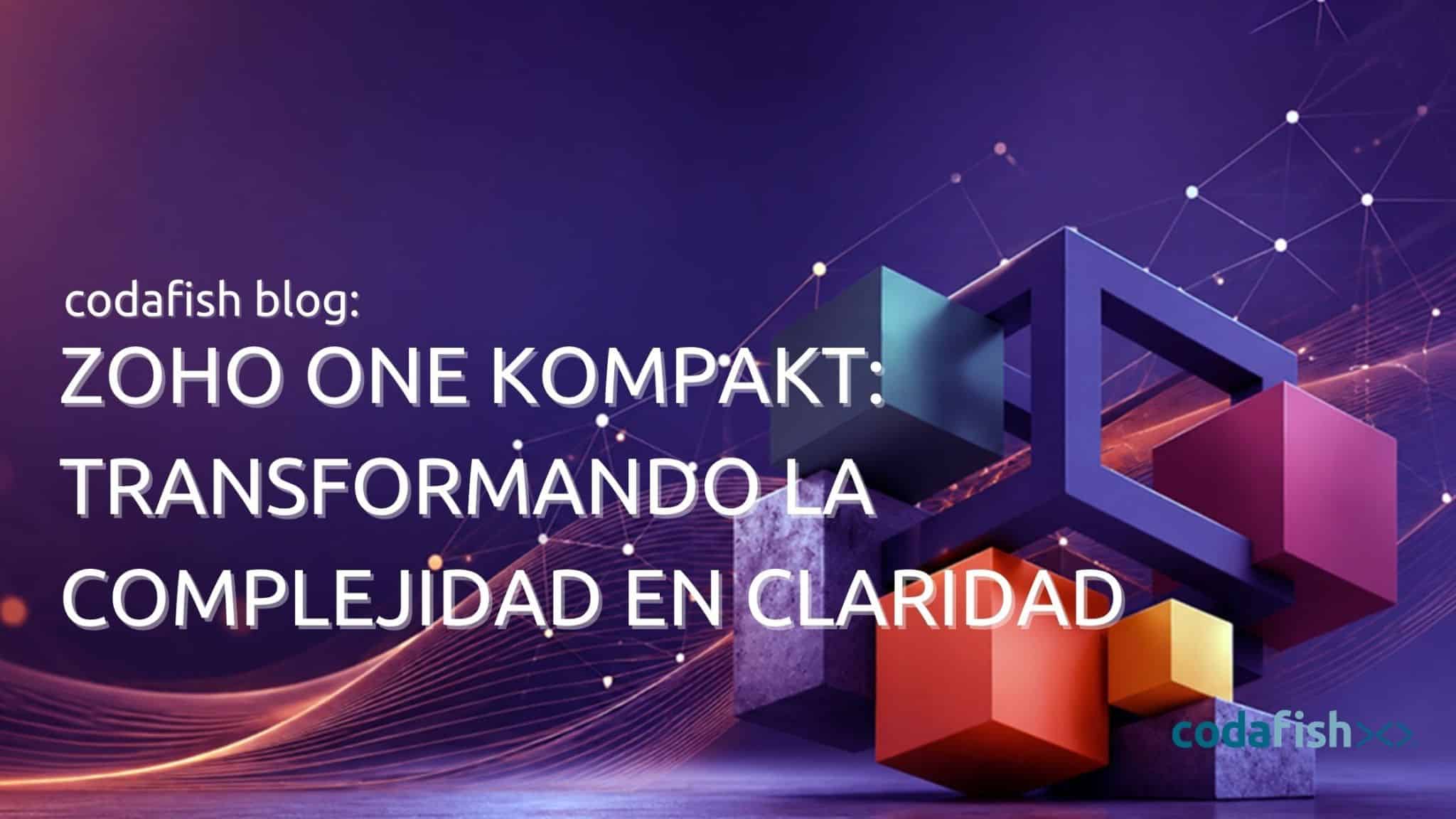 Zoho One Kompakt: Transformando la complejidad en claridad en un solo día